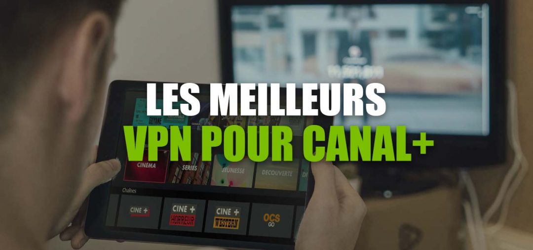 Comment Rechercher Un Film Sur Canal Comment regarder CanalPlus à l'étranger ? La solution efficace à 100%