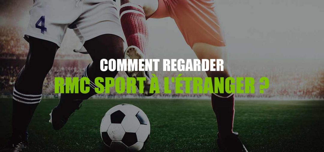 Regarder RMC Sport Direct L tranger LesMeilleursVPN