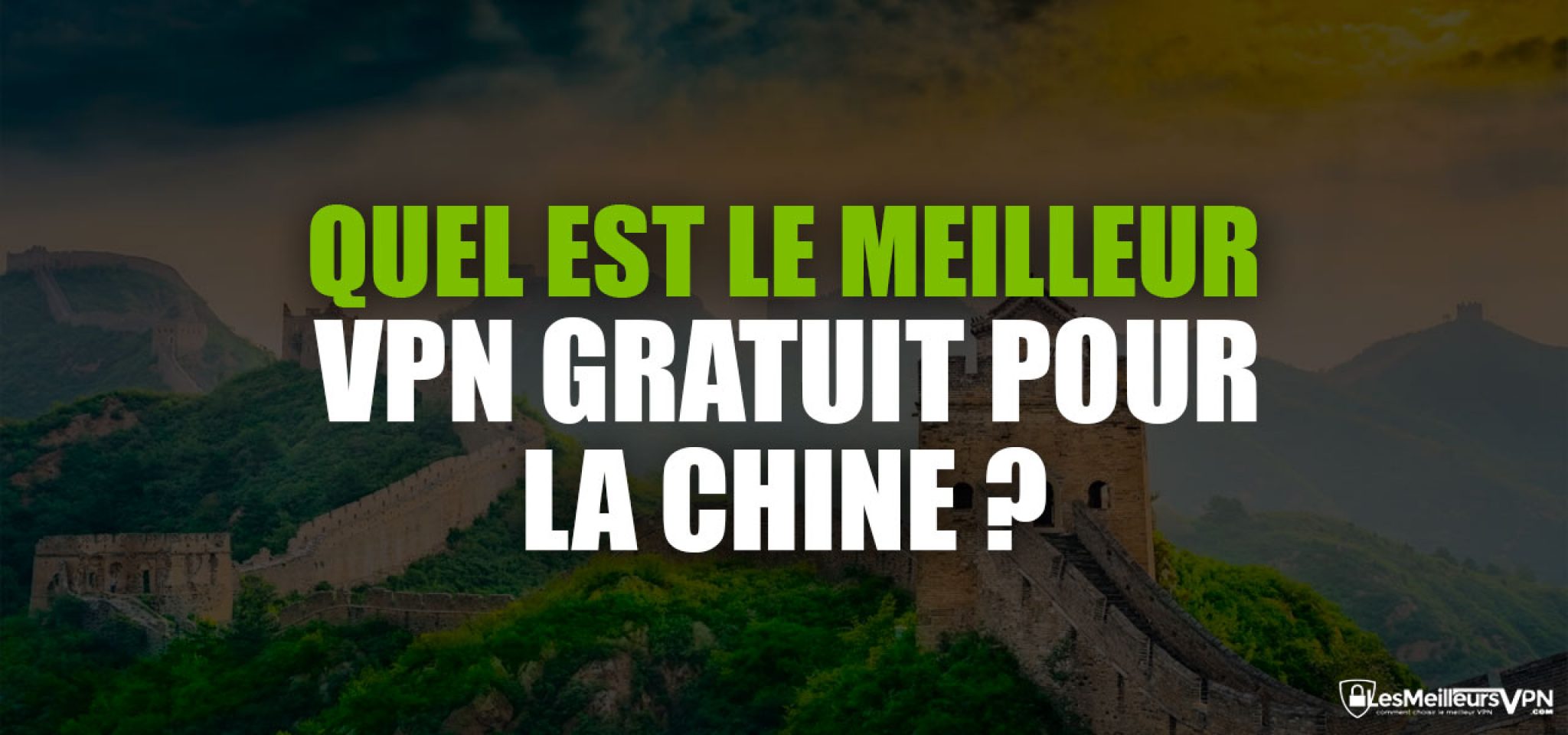 Le meilleur VPN Chine GRATUIT en 2025