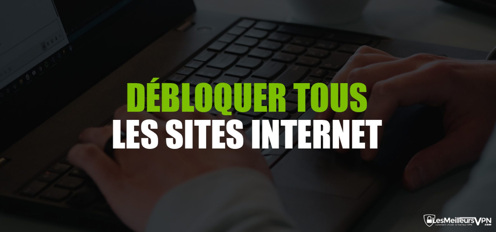 Débloquer site web tuto ultime pour 2025