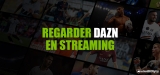 Comment regarder DAZN en streaming ?