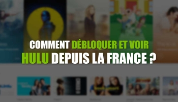 Débloquer Hulu streaming en France pour les nuls !