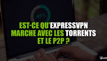 Mon test torrent Express VPN 2025 : est-ce que ça marche ?