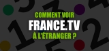 France.TV streaming etranger en accès libre, c’est fastoche !