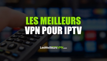 Les 5 meilleurs VPN pour IPTV en 2023