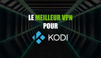 Mon classement des meilleurs VPN pour Kodi 2022