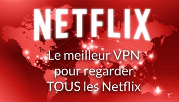 Quel est le meilleur VPN pour Netflix ? (màj juin 2025)