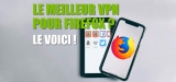 Easy l’extension VPN Firefox qui va bien !