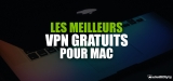 Le meilleur VPN gratuit Mac 2022 est dans cet article !