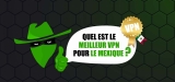 Protégez-vous, voyagez avec un VPN pour le Mexique !