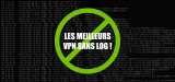 Quel est le meilleur VPN sans log de 2022 ? Mon classement