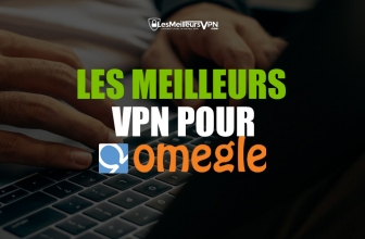 Les meilleurs VPN pour Omegle : classement 2022