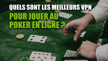 Pour une bonne tension, un VPN poker est nécessaire !