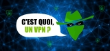 Qu’est-ce qu’une connexion VPN ? Ma définition simplissime