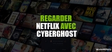 Cyberghost VPN et Netflix : la combinaison ultime pour 2024
