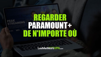Débloquer Paramount+ France dans le monde entier en 2023