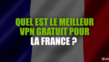 Quel est le meilleur VPN gratuit pour la France de 2024 ?