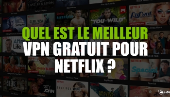 Par ici le meilleur VPN gratuit pour Netflix de 2024 !!!