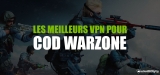 Quel est le meilleur VPN pour Warzone en 2024 ?